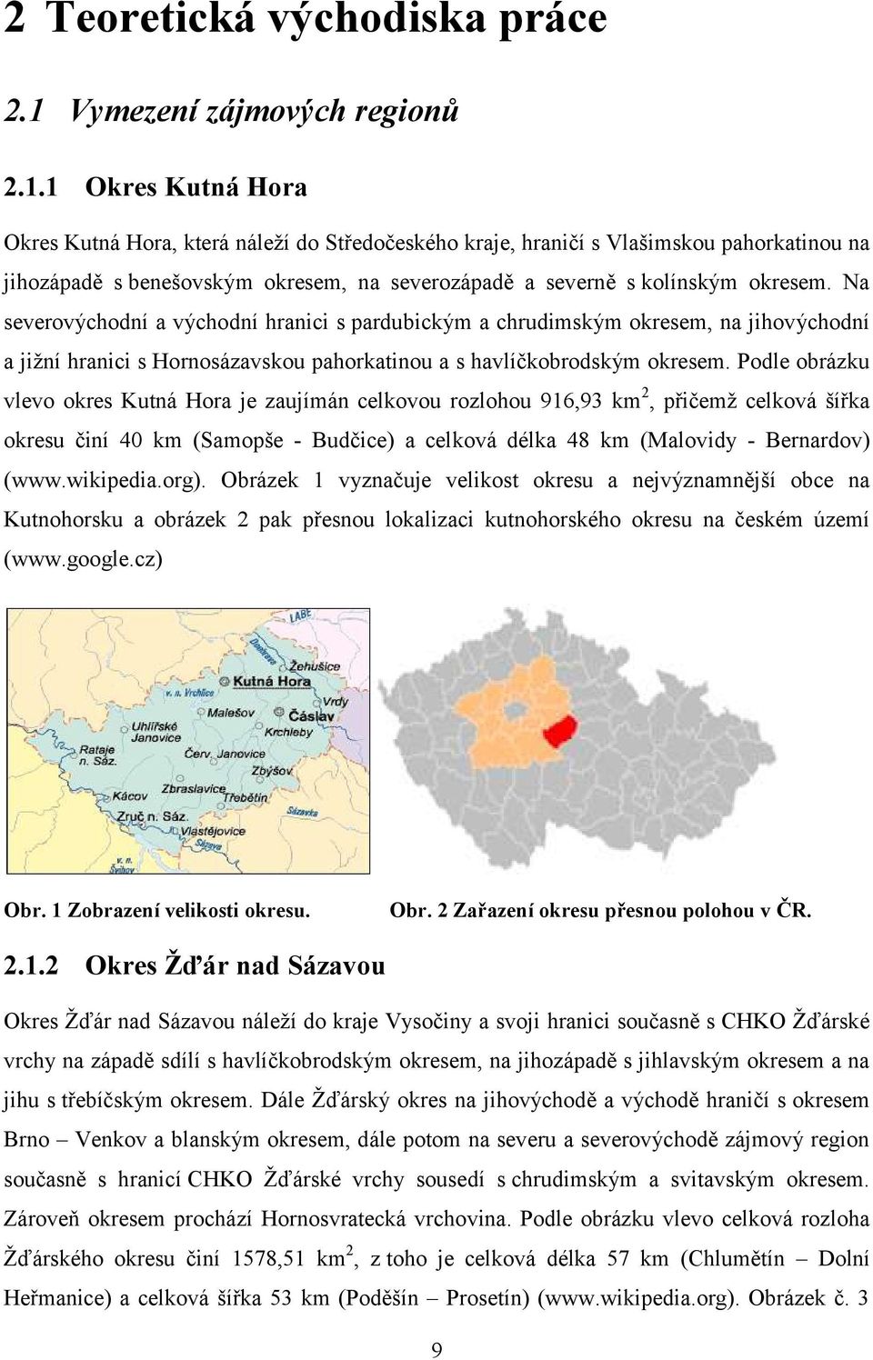 1 Okres Kutná Hora Okres Kutná Hora, která náleží do Středočeského kraje, hraničí s Vlašimskou pahorkatinou na jihozápadě s benešovským okresem, na severozápadě a severně s kolínským okresem.