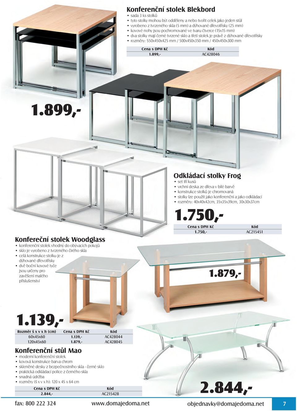 899,- Konfereční stolek Woodglass konferenční stolek vhodný do obývacích pokojů sklo je vyrobeno z tvrzeného čirého skla celá konstrukce stolku je z dýhované dřevotřísky dvě boční kovové tyče jsou