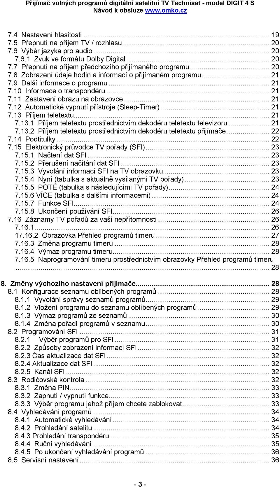 .. 21 7.13 Příjem teletextu... 21 7.13.1 Příjem teletextu prostřednictvím dekodéru teletextu televizoru... 21 7.13.2 Příjem teletextu prostřednictvím dekodéru teletextu přijímače... 22 7.