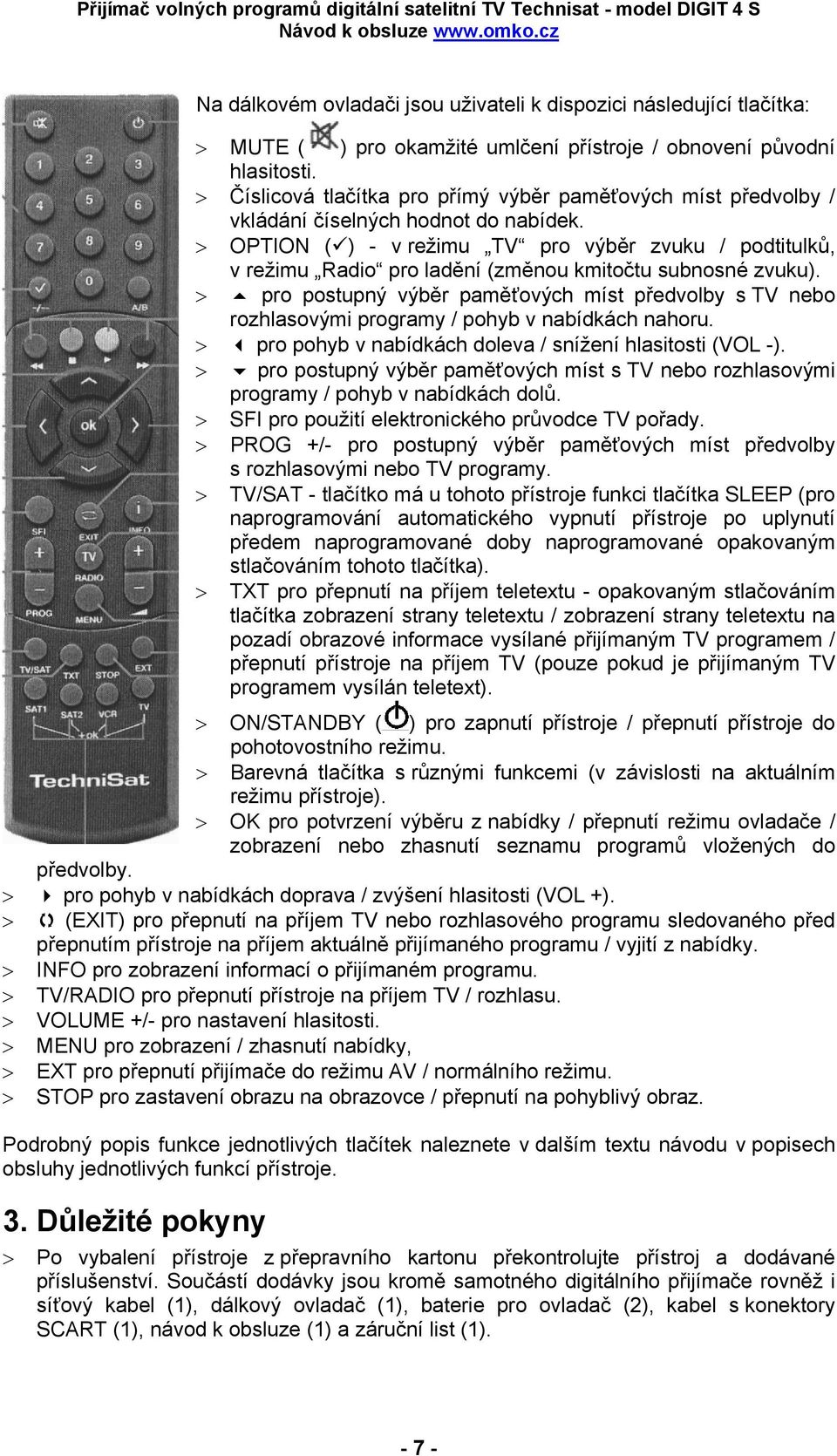 > OPTION ( ) - v režimu TV pro výběr zvuku / podtitulků, v režimu Radio pro ladění (změnou kmitočtu subnosné zvuku).