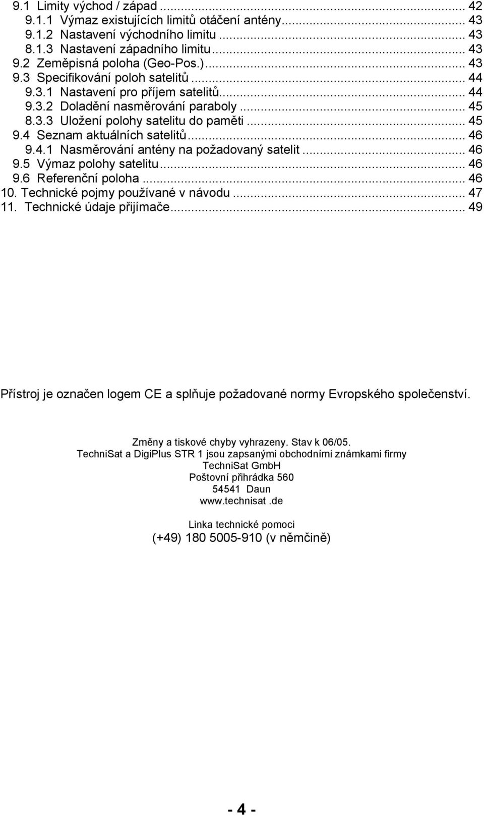 4 Seznam aktuálních satelitů... 46 9.4.1 Nasměrování antény na požadovaný satelit... 46 9.5 Výmaz polohy satelitu... 46 9.6 Referenční poloha... 46 10. Technické pojmy používané v návodu... 47 11.