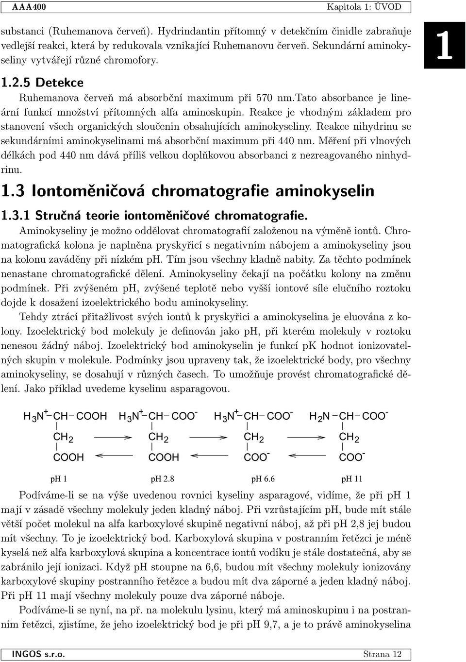 Reakce je vhodným základem pro stanovení všech organických sloučenin obsahujících aminokyseliny. Reakce nihydrinu se sekundárními aminokyselinami má absorbční maximum při 440 nm.