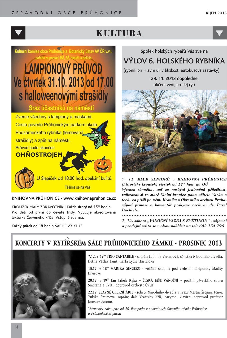 Každý pátek od 18 hodin ŠACHOVÝ KLUB 7. 11. KLUB SENIORÒ a KNIHOVNA PRÒHONICE (historick krouïek) ãtvrtek od 17 00 hod.