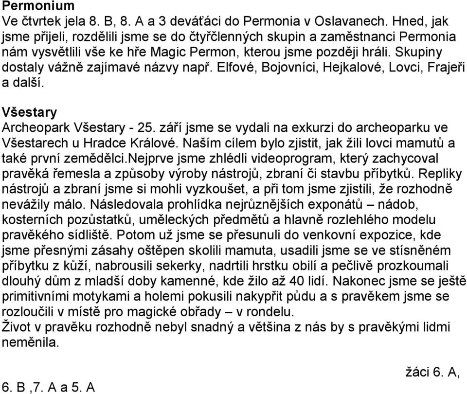 Elfové, Bojovníci, Hejkalové, Lovci, Frajeři a další. Všestary Archeopark Všestary - 25. září jsme se vydali na exkurzi do archeoparku ve Všestarech u Hradce Králové.