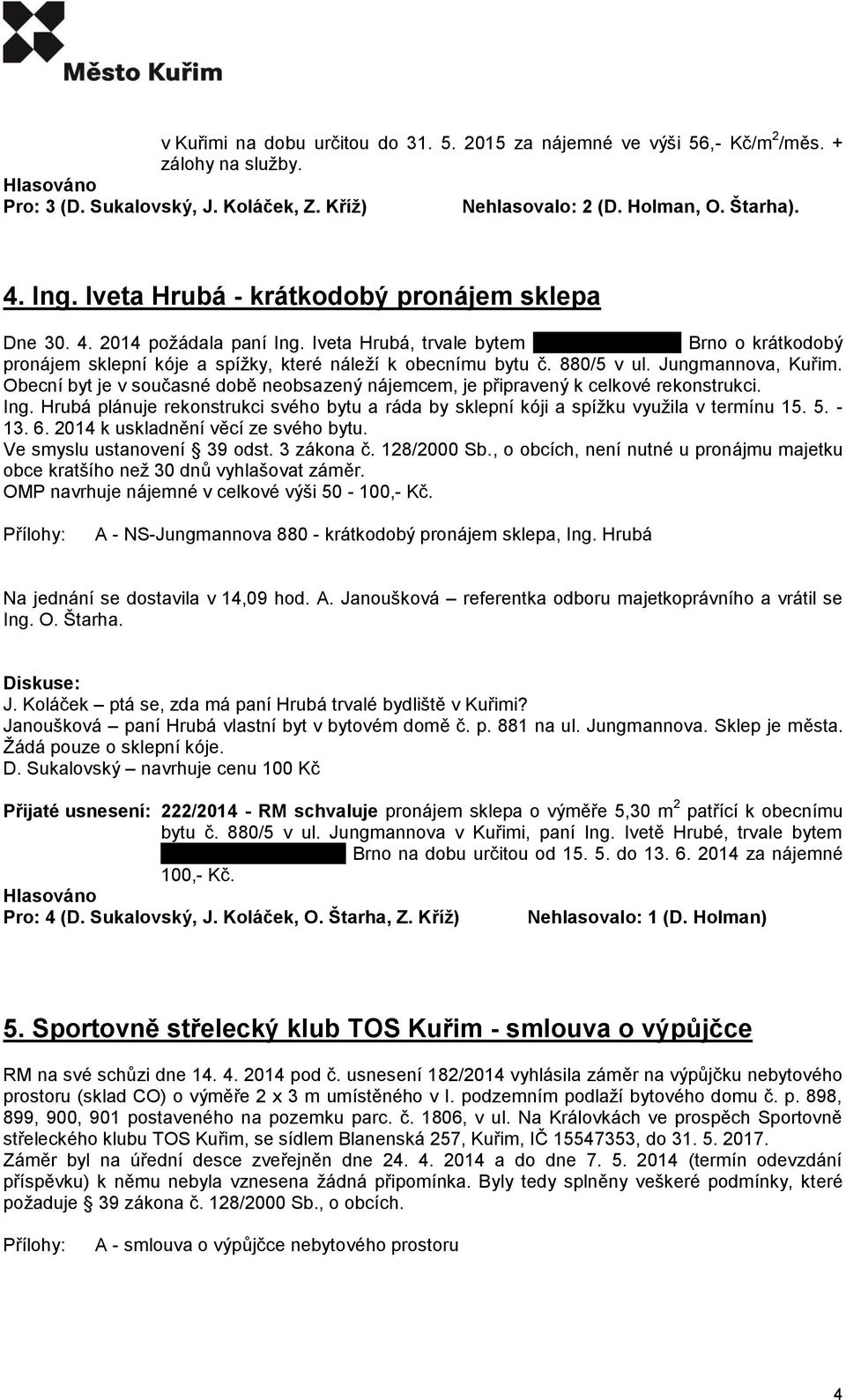 880/5 v ul. Jungmannova, Kuřim. Obecní byt je v současné době neobsazený nájemcem, je připravený k celkové rekonstrukci. Ing.