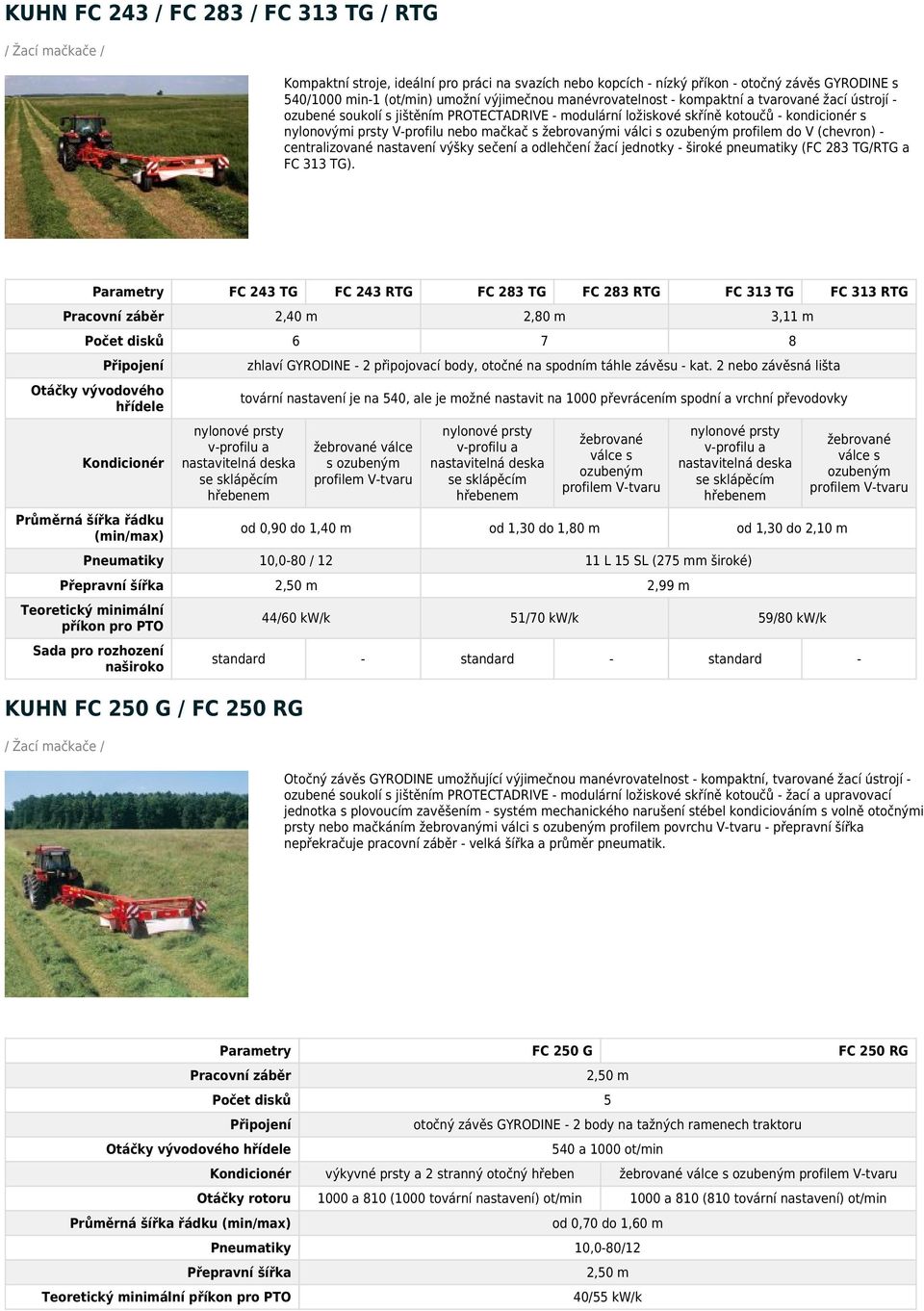 (chevron) - centralizované nastavení výšky sečení a odlehčení žací jednotky - široké pneumatiky (FC 283 TG/RTG a FC 313 TG).