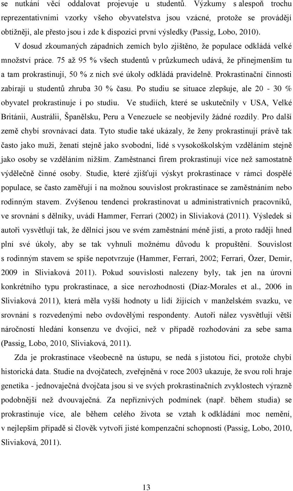 V dosud zkoumaných západních zemích bylo zjištěno, že populace odkládá velké množství práce.