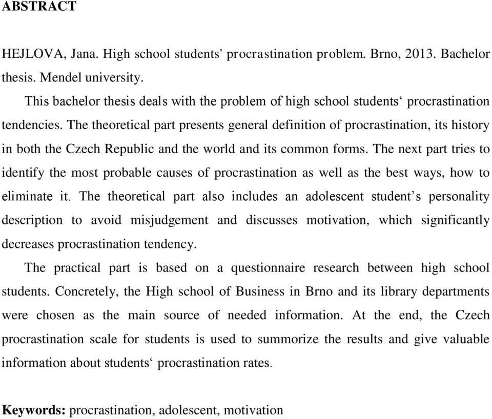 The theoretical part presents general definition of procrastination, its history in both the Czech Republic and the world and its common forms.
