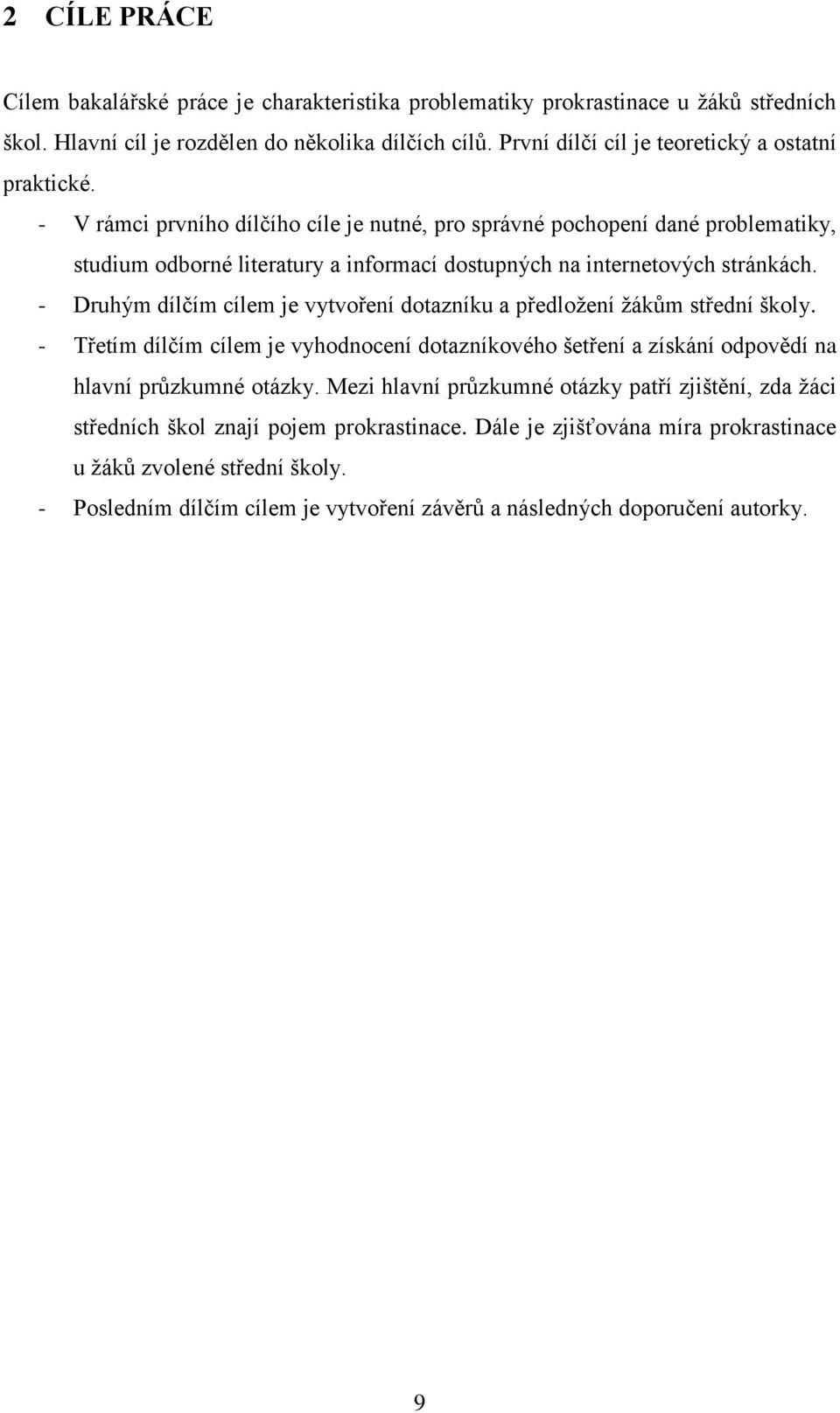 - V rámci prvního dílčího cíle je nutné, pro správné pochopení dané problematiky, studium odborné literatury a informací dostupných na internetových stránkách.