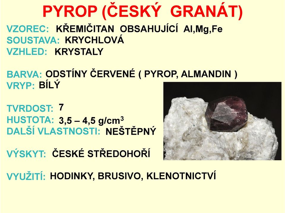 ALMANDIN ) VRYP: BÍLÝ TVRDOST: 7 HUSTOTA: 3,5 4,5 g/cm3 DALŠÍ