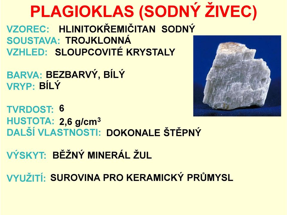 BÍLÝ TVRDOST: 6 HUSTOTA: 2,6 g/cm3 DALŠÍ VLASTNOSTI: DOKONALE