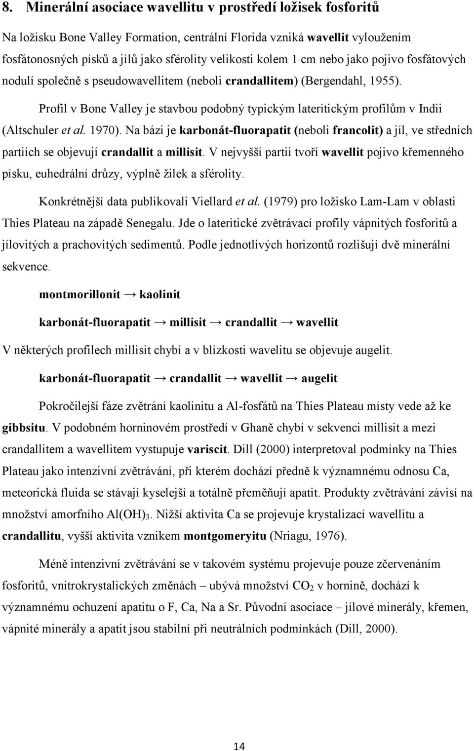 Profil v Bone Valley je stavbou podobný typickým lateritickým profilům v Indii (Altschuler et al. 1970).