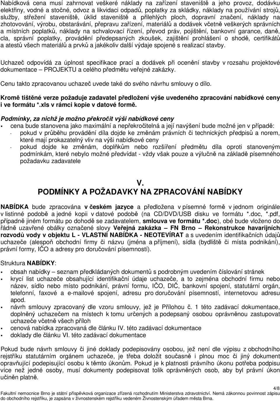 místních poplatků, náklady na schvalovací řízení, převod práv, pojištění, bankovní garance, daně, cla, správní poplatky, provádění předepsaných zkoušek, zajištění prohlášení o shodě, certifikátů a