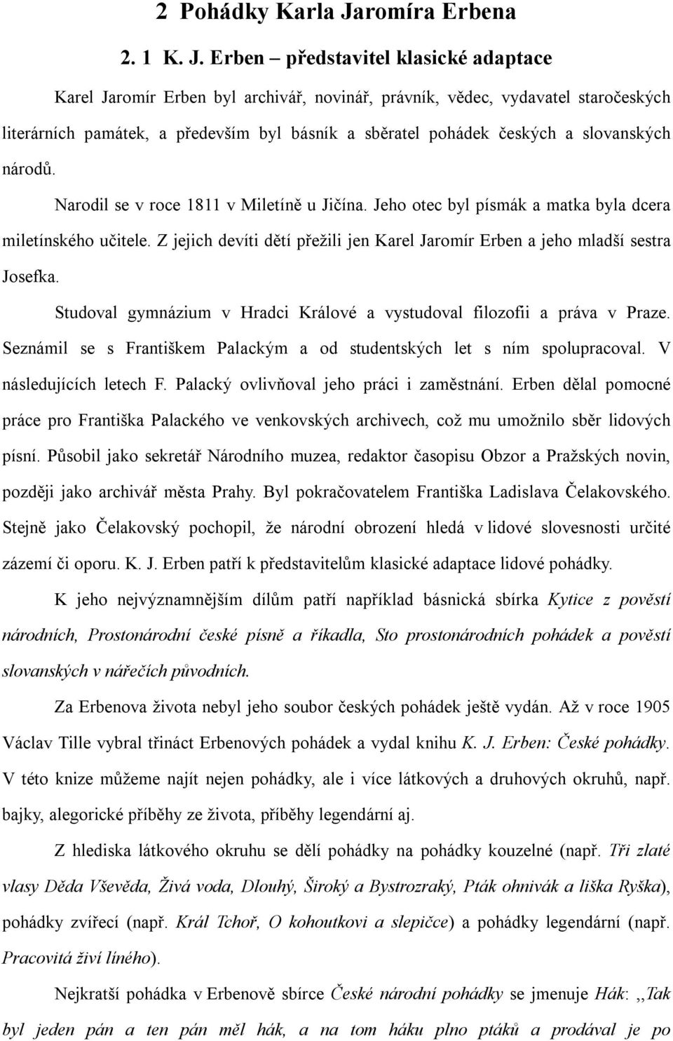 Erben představitel klasické adaptace Karel Jaromír Erben byl archivář, novinář, právník, vědec, vydavatel staročeských literárních památek, a především byl básník a sběratel pohádek českých a