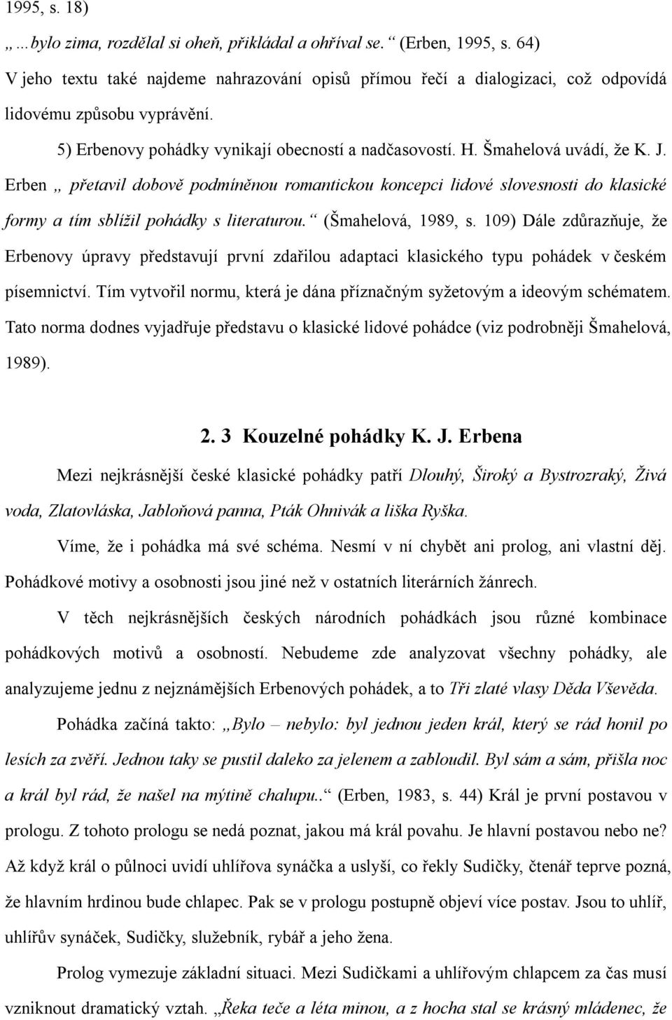 Erben přetavil dobově podmíněnou romantickou koncepci lidové slovesnosti do klasické formy a tím sblížil pohádky s literaturou. (Šmahelová, 1989, s.