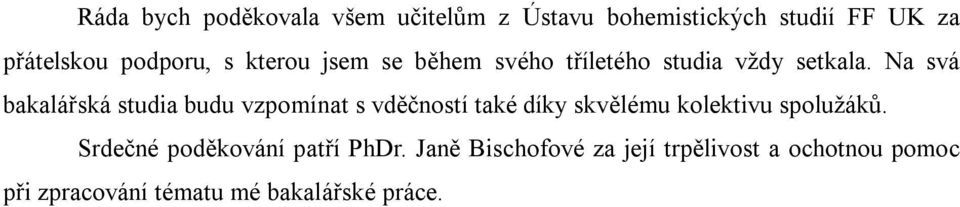 Na svá bakalářská studia budu vzpomínat s vděčností také díky skvělému kolektivu spolužáků.