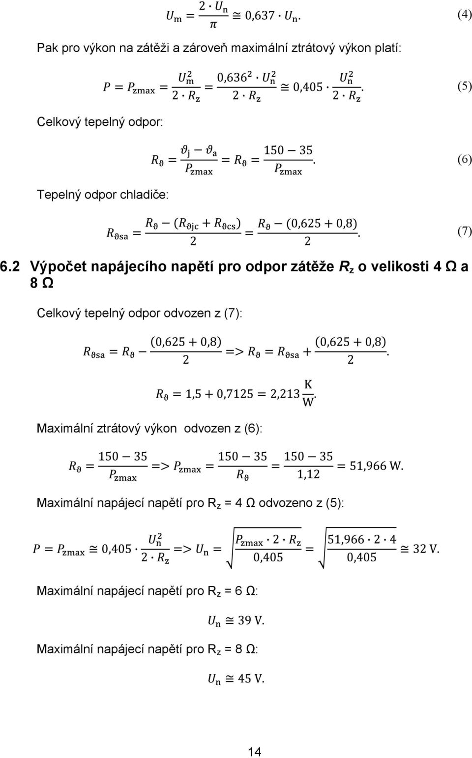 2 Výpočet napájecího napětí pro odpor zátěže R z o velikosti 4 Ω a 8 Ω Celkový tepelný odpor odvozen z