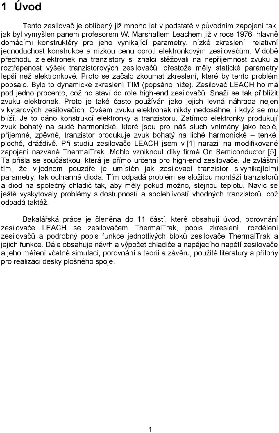 V době přechodu z elektronek na tranzistory si znalci stěžovali na nepříjemnost zvuku a roztřepenost výšek tranzistorových zesilovačů, přestože měly statické parametry lepší než elektronkové.