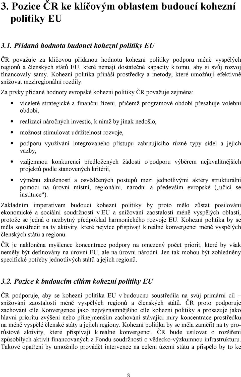 si svůj rozvoj financovaly samy. Kohezní politika přináší prostředky a metody, které umožňují efektivně snižovat meziregionální rozdíly.