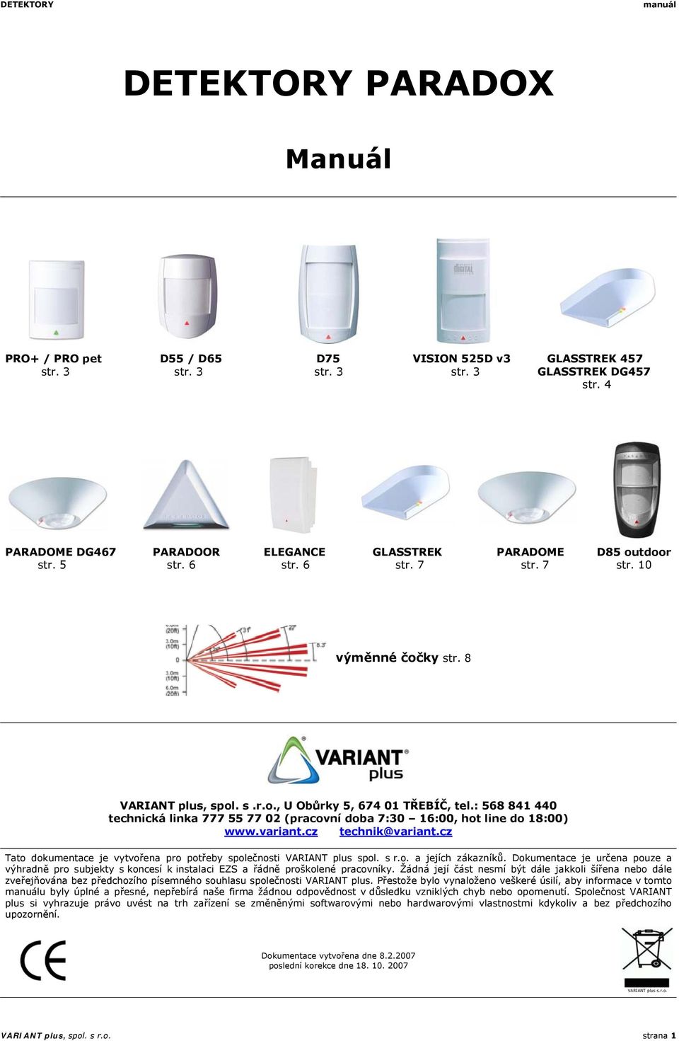 : 568 841 440 technická linka 777 55 77 02 (pracovní doba 7:30 16:00, hot line do 18:00) www.variant.cz technik@variant.cz Tato dokumentace je vytvořena pro potřeby společnosti VARIANT plus spol. s r.