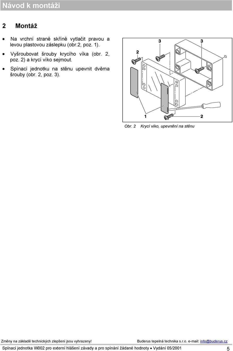 Spínací jednotku na stěnu upevnit dvěma šrouby (obr. 2, poz. 3). Obr.