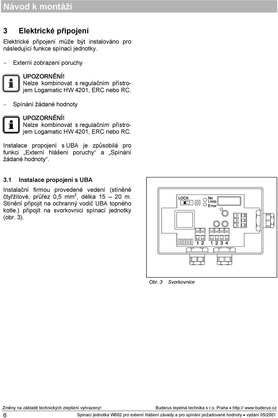 Instalace propojení s UBA je způsobilá pro funkci Externí hlášení poruchy a Spínání žádané hodnoty. 3.