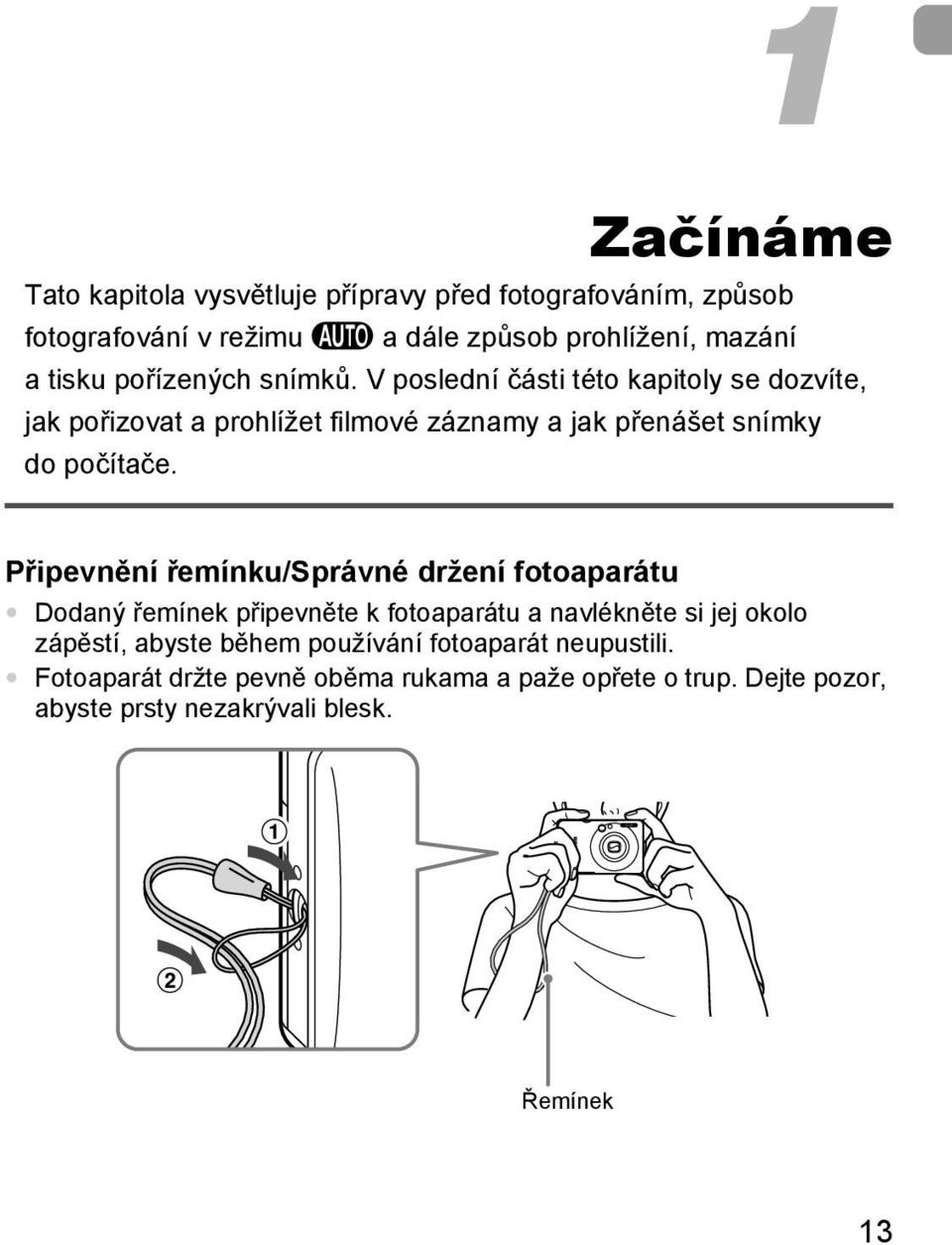 Připevnění řemínku/správné držení fotoaparátu Dodaný řemínek připevněte k fotoaparátu a navlékněte si jej okolo zápěstí, abyste během