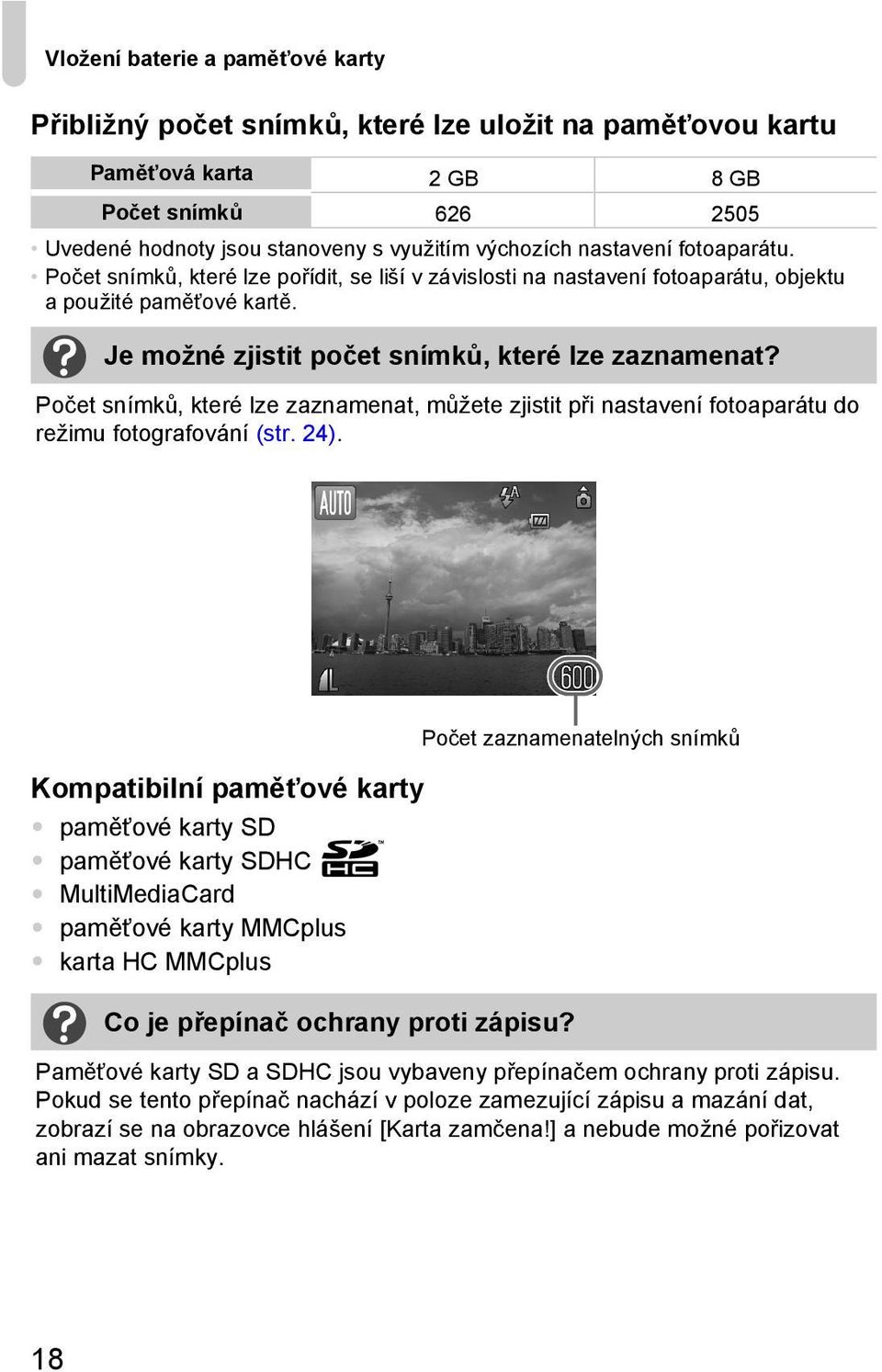 Počet snímků, které lze zaznamenat, můžete zjistit při nastavení fotoaparátu do režimu fotografování (str. 24).