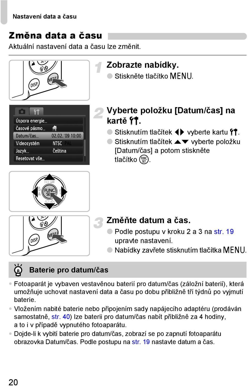 19 upravte nastavení. Nabídky zavřete stisknutím tlačítka n.