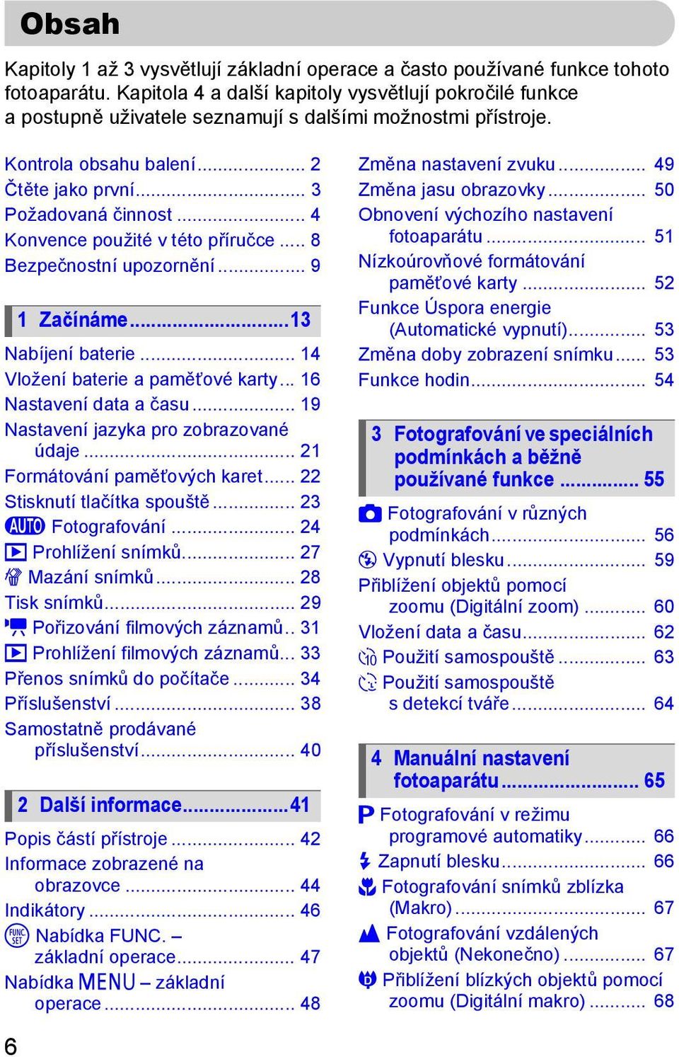 .. 4 Konvence použité v této příručce... 8 Bezpečnostní upozornění... 9 1 Začínáme...13 Nabíjení baterie... 14 Vložení baterie a paměťové karty... 16 Nastavení data a času.