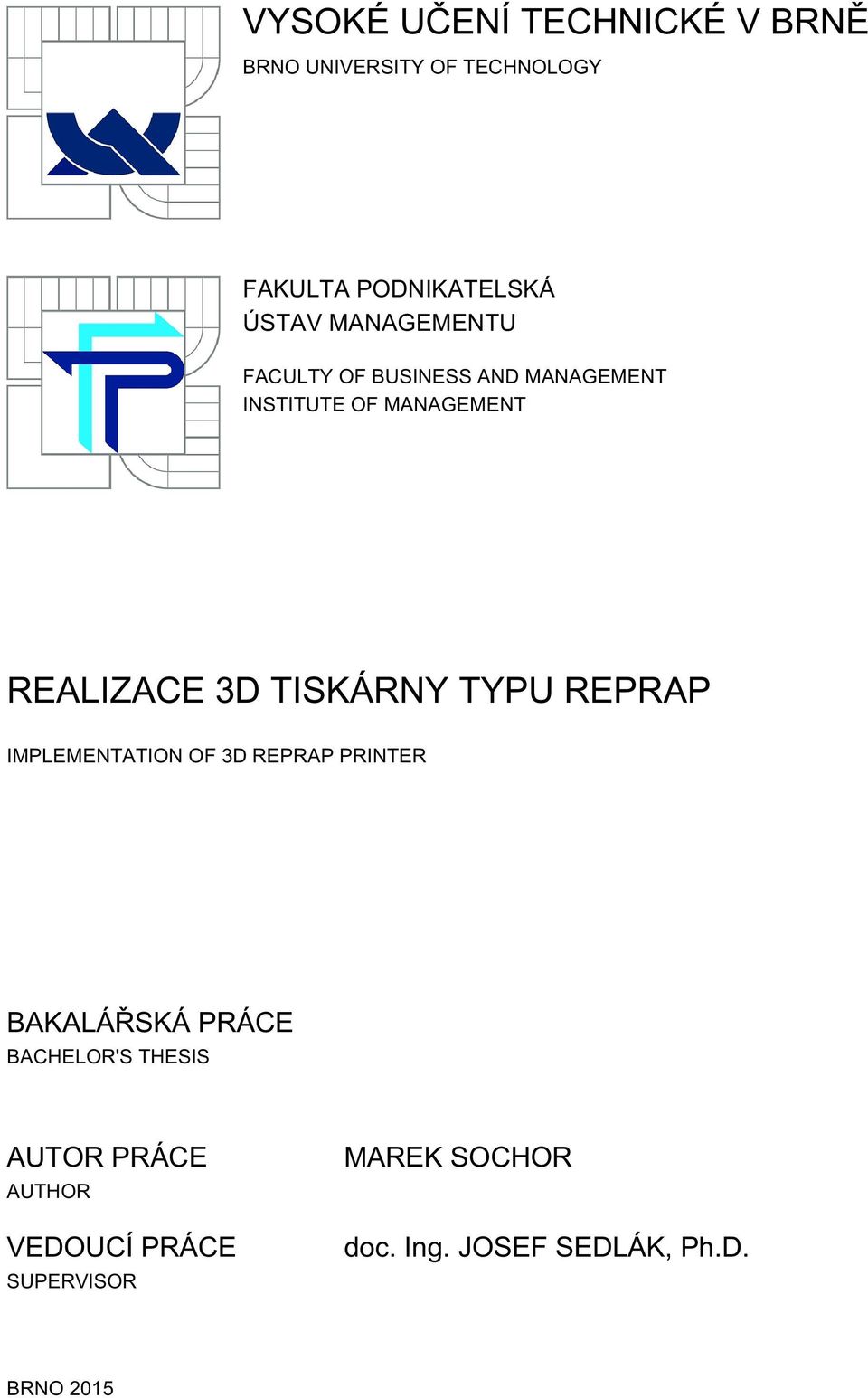 TISKÁRNY TYPU REPRAP IMPLEMENTATION OF 3D REPRAP PRINTER BAKALÁŘSKÁ PRÁCE BACHELOR'S