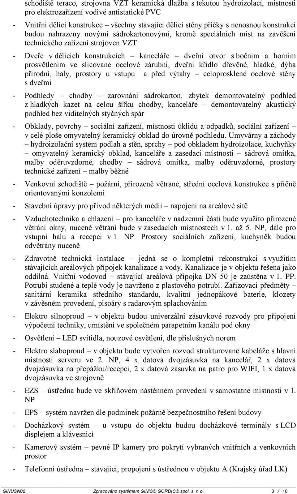 horním prosvětlením ve slícované ocelové zárubni, dveřní křídlo dřevěné, hladké, dýha přírodní, haly, prostory u vstupu a před výtahy celoprosklené ocelové stěny s dveřmi - Podhledy chodby zarovnání