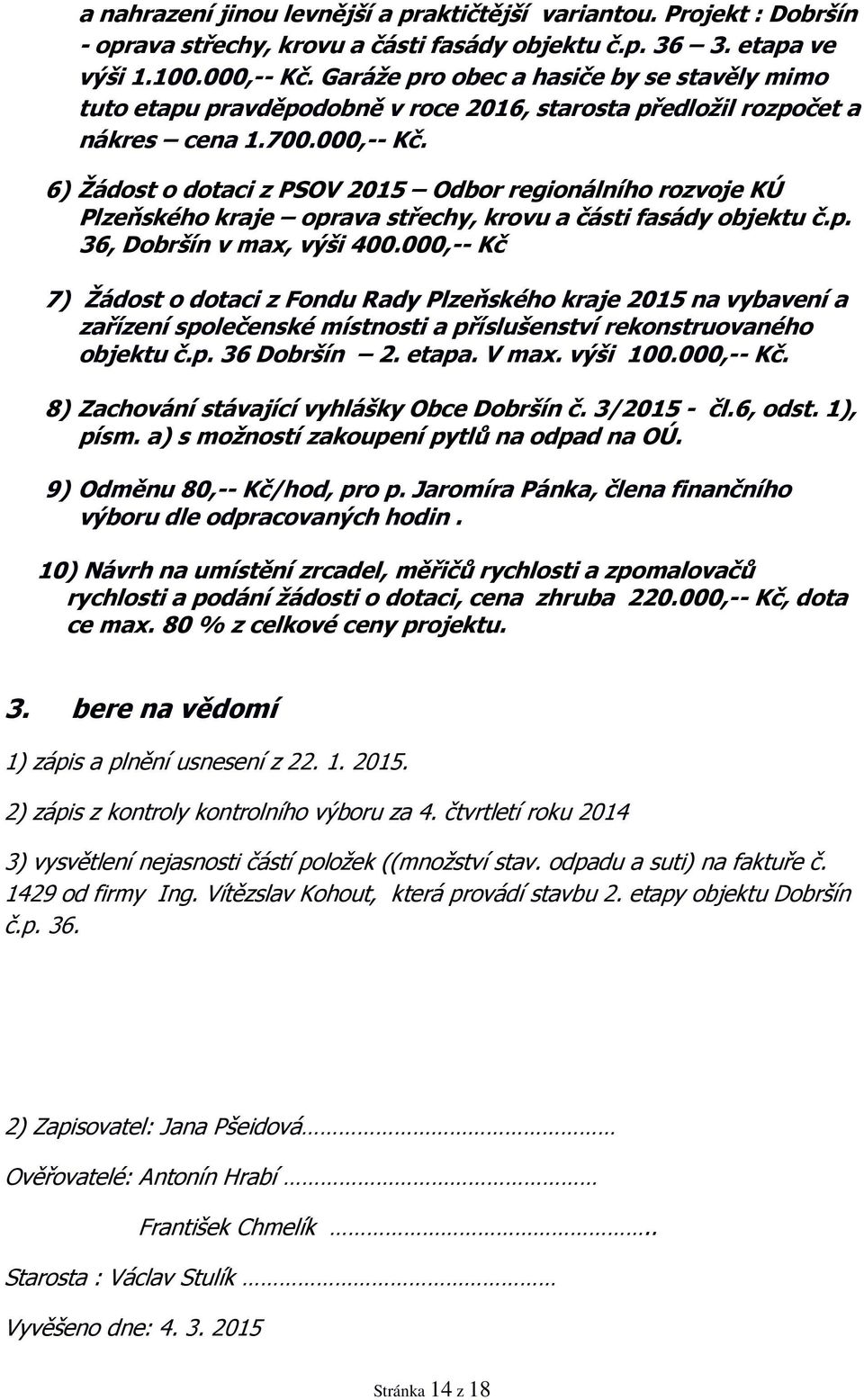 6) Žádost o dotaci z PSOV 2015 Odbor regionálního rozvoje KÚ Plzeňského kraje oprava střechy, krovu a části fasády objektu č.p. 36, Dobršín v max, výši 400.