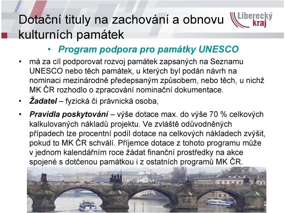 Žadatel fyzická či právnická osoba, Pravidla poskytování výše dotace max. do výše 70 % celkových kalkulovaných nákladů projektu.