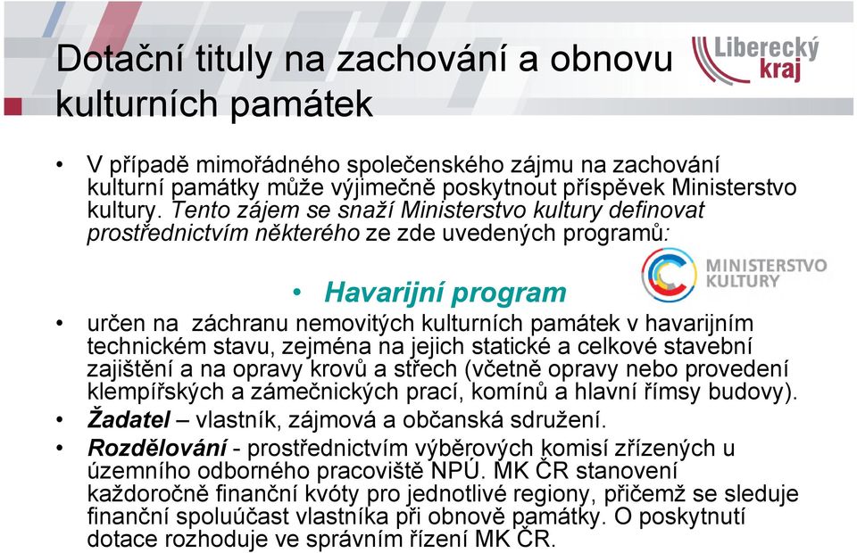 jejich statické a celkové stavební zajištění a na opravy krovů a střech (včetně opravy nebo provedení klempířských a zámečnických prací, komínů a hlavní římsy budovy).