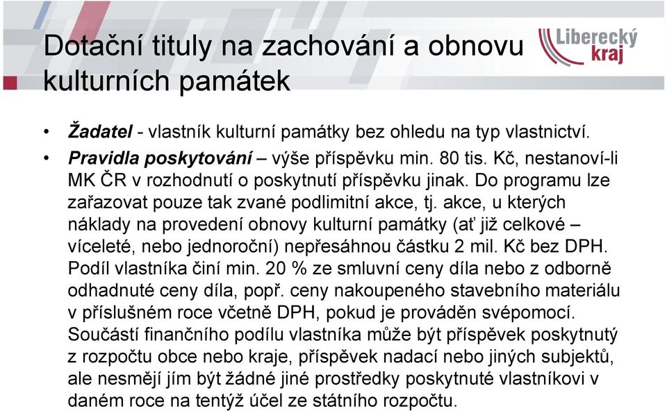 Kč bez DPH. Podíl vlastníka činí min. 20 % ze smluvní ceny díla nebo z odborně odhadnuté ceny díla, popř.