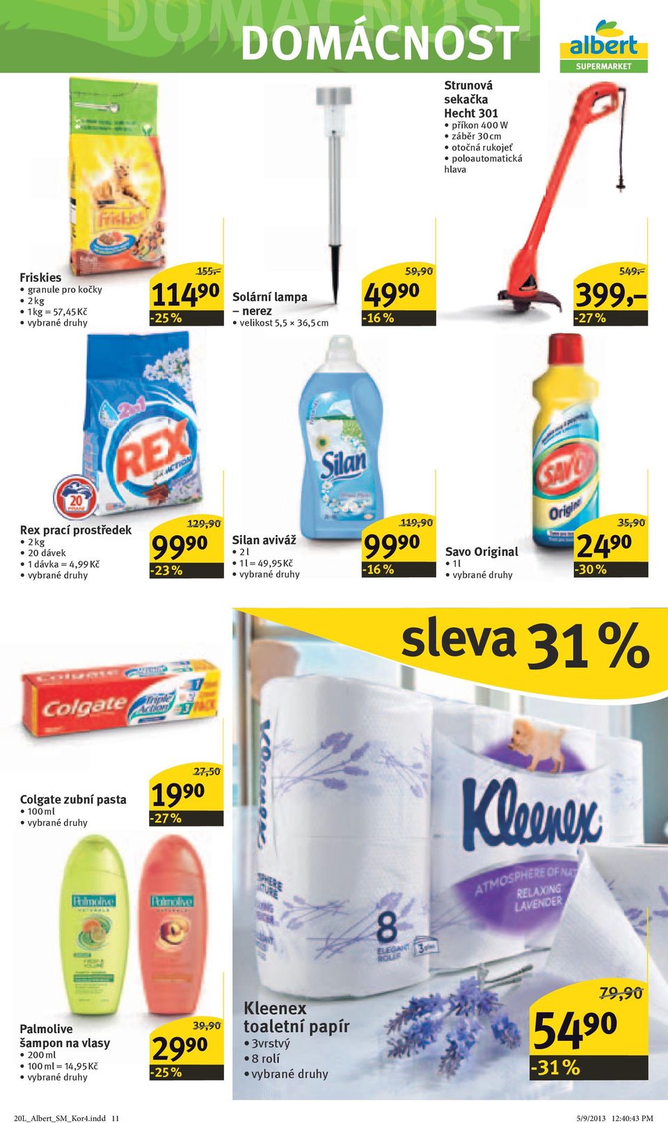 129,90 99⁹⁰ Silan aviváž 2 l 1 l = 49,95 Kč 119,90 99⁹⁰ Savo Original 1 l 24⁹⁰ -30 % 35,90 sleva 31 % Colgate zubní pasta 100 ml -27 % 27,50