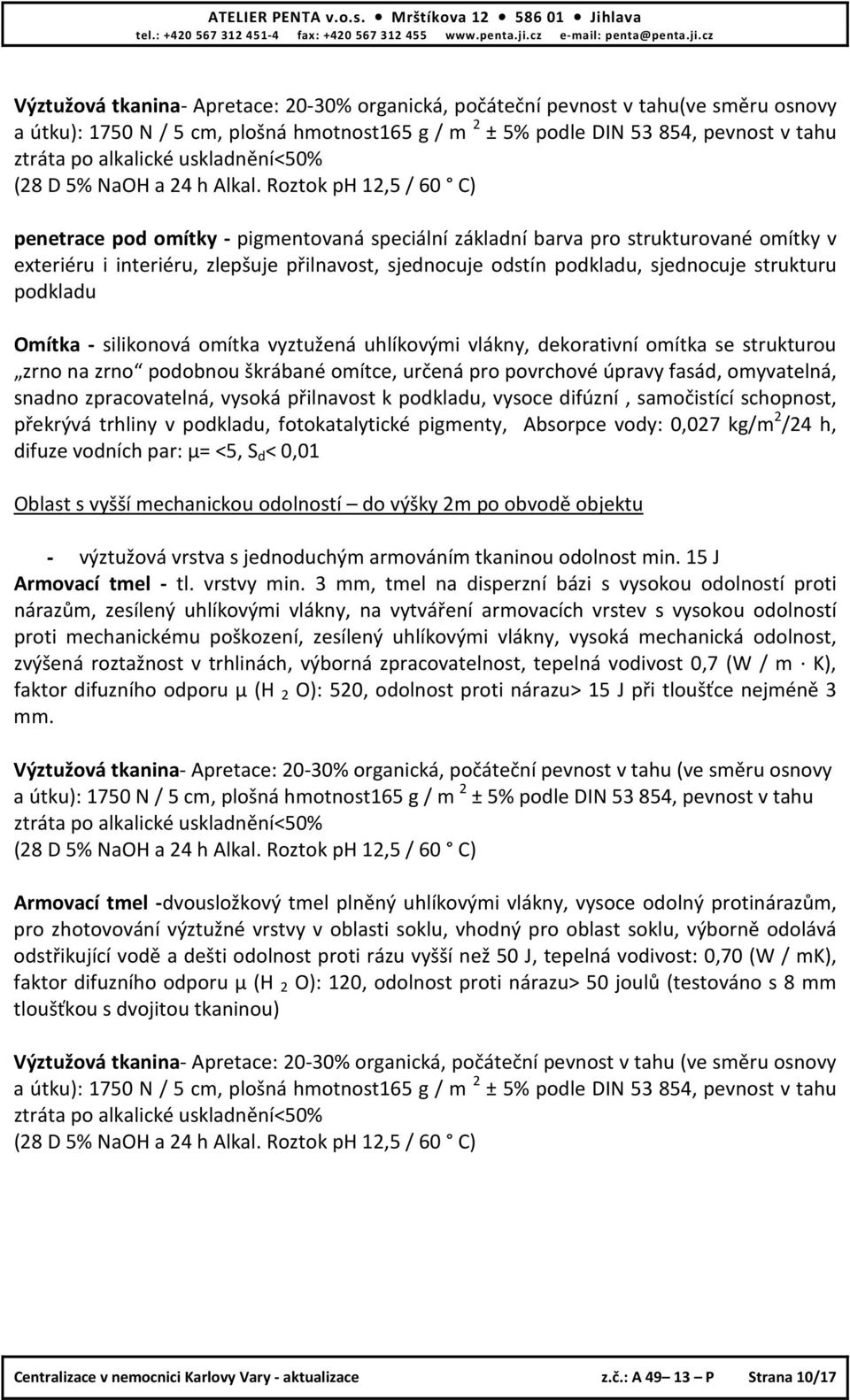 Roztok ph 12,5 / 60 C) penetrace pod omítky - pigmentovaná speciální základní barva pro strukturované omítky v exteriéru i interiéru, zlepšuje přilnavost, sjednocuje odstín podkladu, sjednocuje