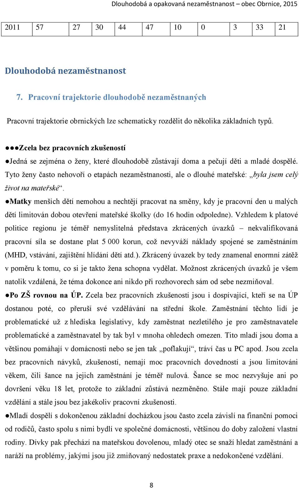 Tyto ženy často nehovoří o etapách nezaměstnanosti, ale o dlouhé mateřské: byla jsem celý život na mateřské.