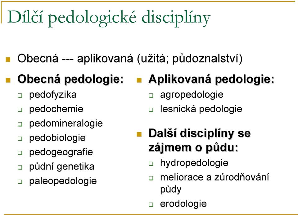 pedogeografie " půdní genetika " paleopedologie!