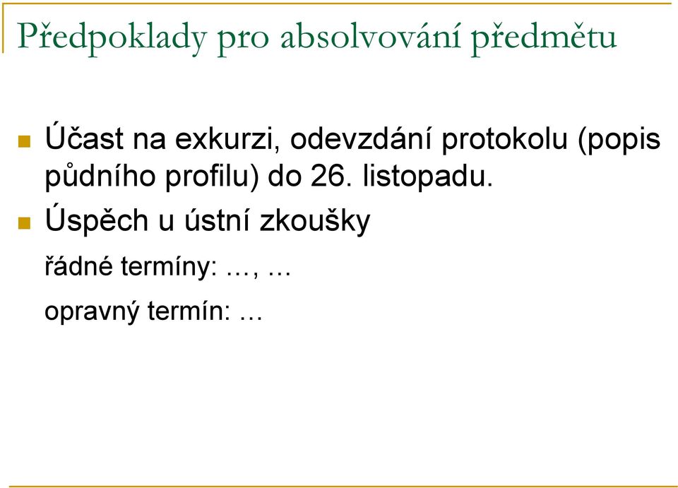 (popis půdního profilu) do 26. listopadu.