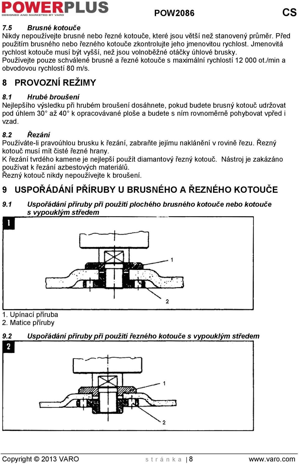 /min a obvodovou rychlostí 80 m/s. 8 PROVOZNÍ REŽIMY 8.