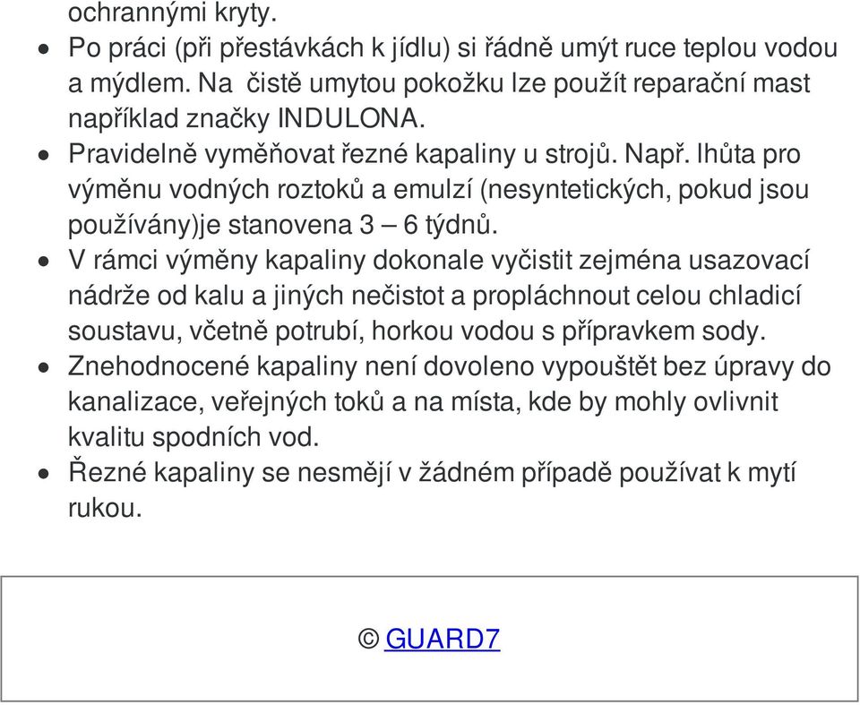 V rámci výměny kapaliny dokonale vyčistit zejména usazovací nádrže od kalu a jiných nečistot a propláchnout celou chladicí soustavu, včetně potrubí, horkou vodou s přípravkem sody.