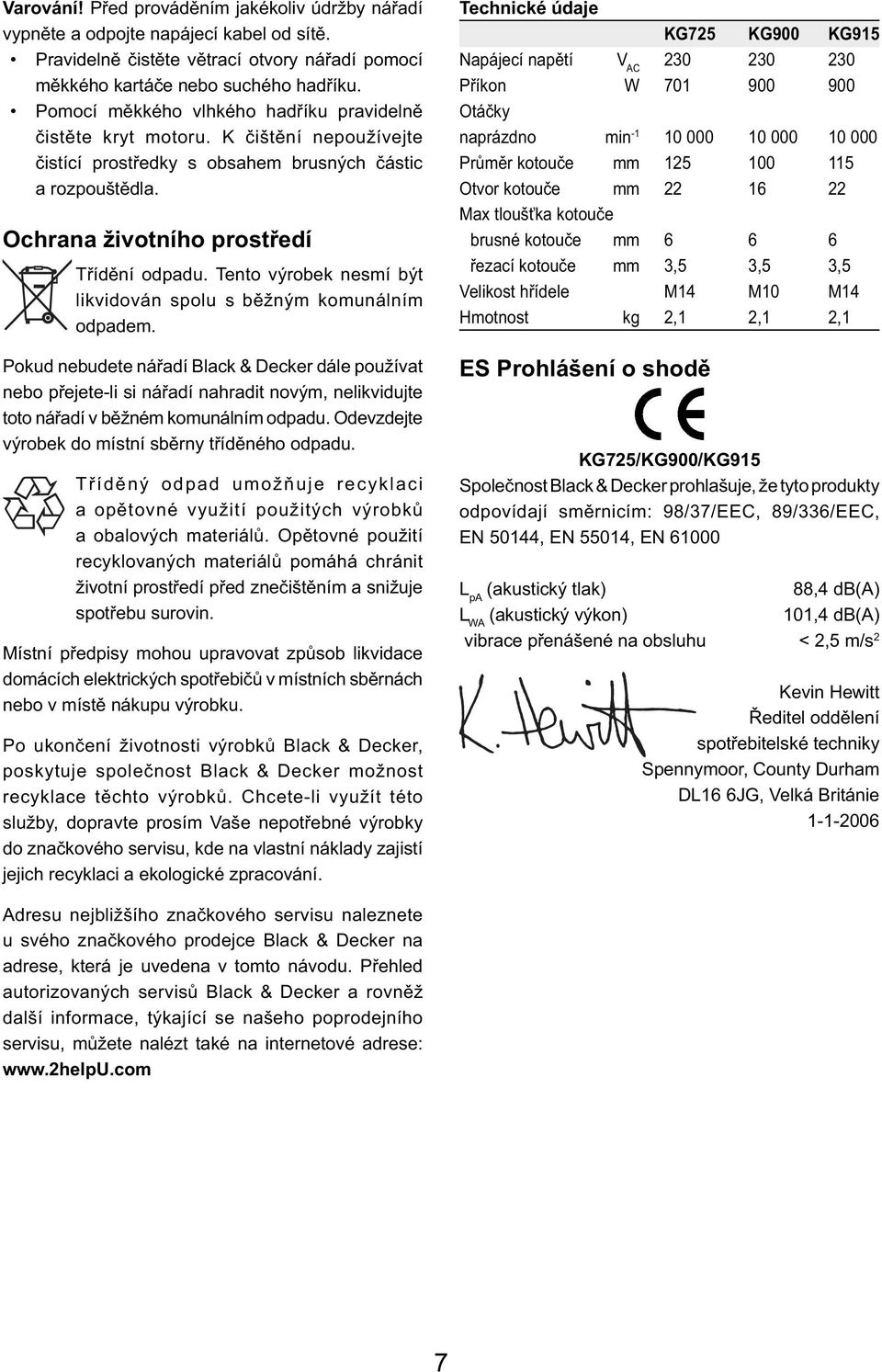 Tento výrobek nesmí být likvidován spolu s běžným komunálním odpadem.