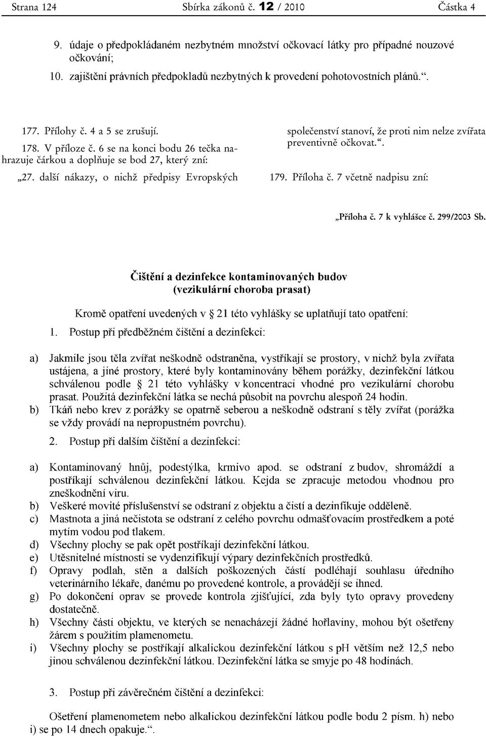 6 se na konci bodu 26 tečka nahrazuje čárkou a doplňuje se bod 27, který zní: 27.