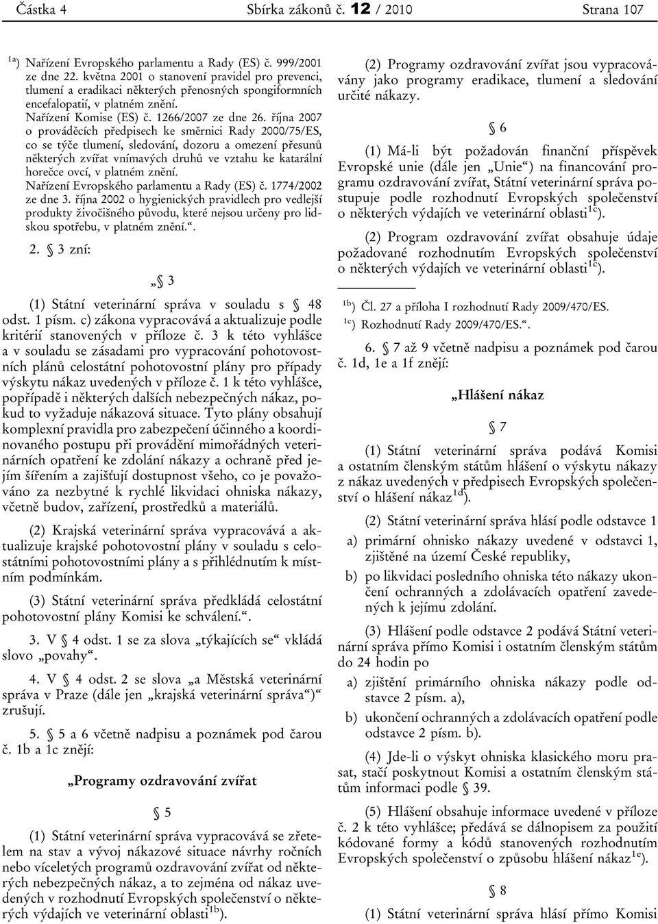 října 2007 o prováděcích předpisech ke směrnici Rady 2000/75/ES, co se týče tlumení, sledování, dozoru a omezení přesunů některých zvířat vnímavých druhů ve vztahu ke katarální horečce ovcí, v