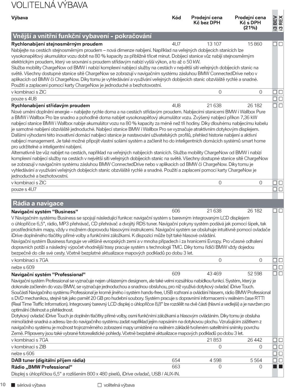 Například na veřejných dobíjecích stanicích lze vysokonapěťový akumulátor vozu dobít na 80 % kapacity za přibližně třicet minut.