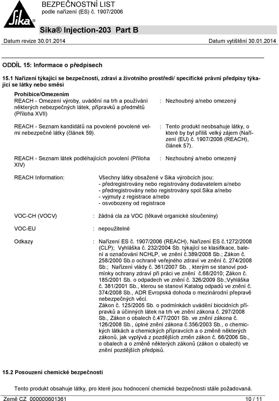 některých nebezpečných látek, přípravků a předmětů (Příloha XVII) : Nezhoubný a/nebo omezený REACH - Seznam kandidátů na povolené povolené velmi nebezpečné látky (článek 59).