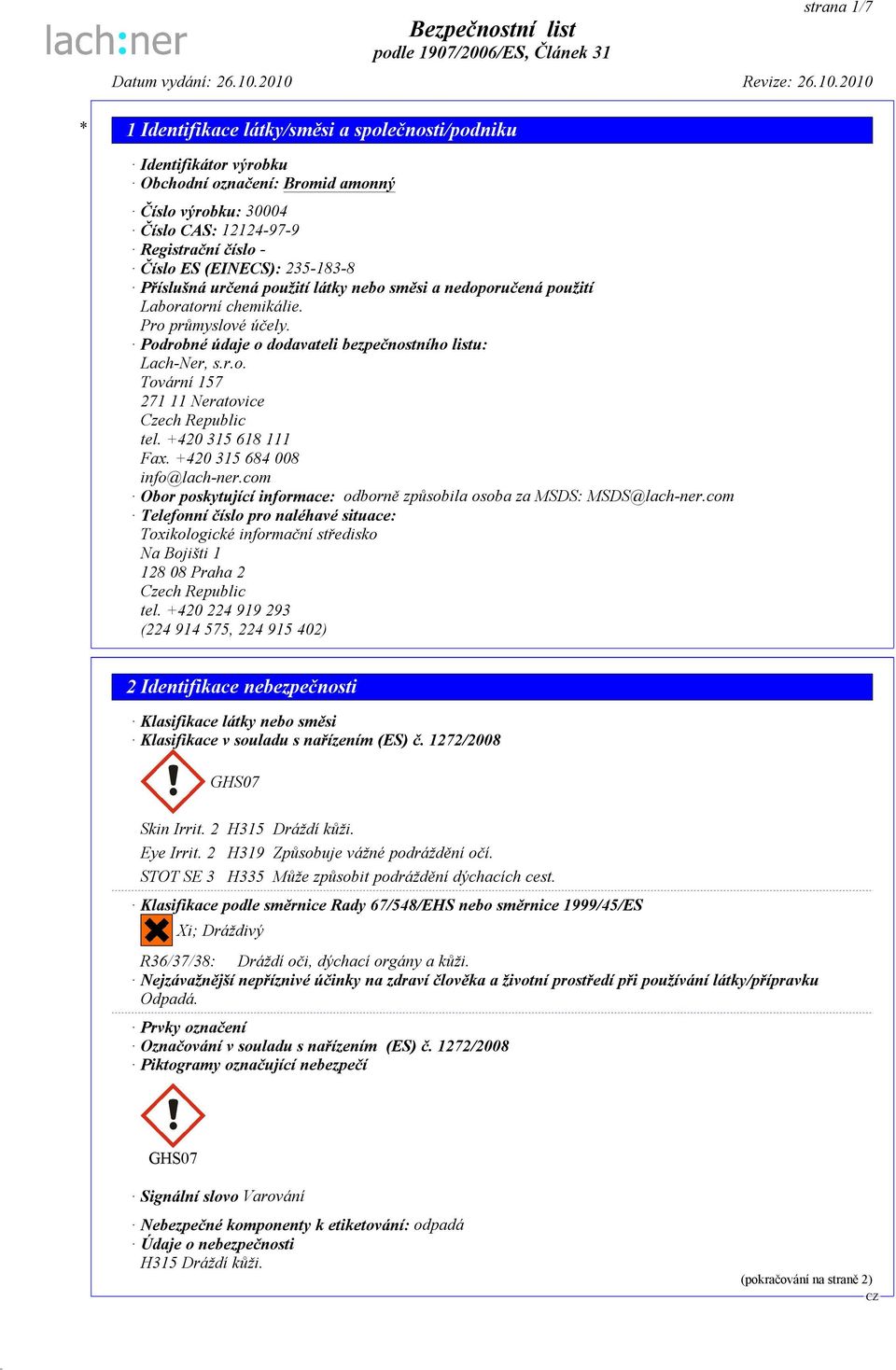 +420 315 618 111 Fax. +420 315 684 008 info@lach-ner.com Obor poskytující informace: odborně způsobila osoba za MSDS: MSDS@lach-ner.