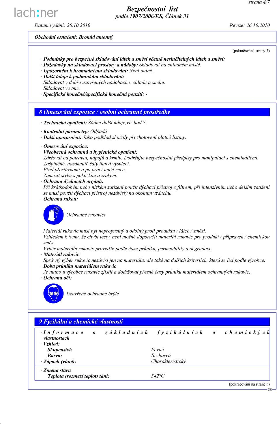 Specifické konečné/specifická konečná použití: - (pokračování strany 3) 8 Omezování expozice / osobní ochranné prostředky Technická opatření: Žádné další údaje,viz bod 7.